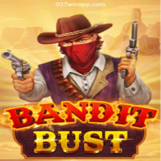 Dive into the Thrilling World of BanditBust: Excitement Awaits with 037Win