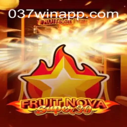 037Win: Dive into Excitement and Fun Daily with FruitrNovaSupe30