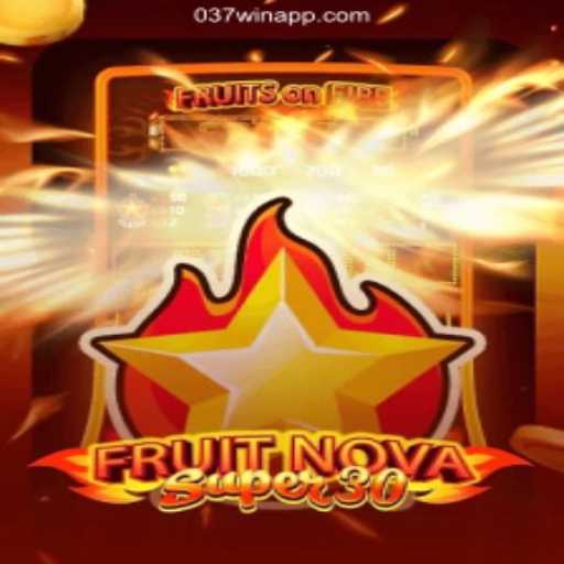 037Win: Dive into Excitement and Fun Daily with FruitrNovaSupe30